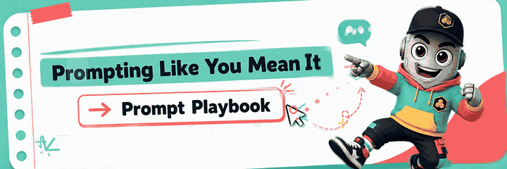 Prompting Like You Mean It → Prompt Playbook